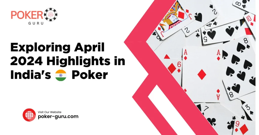 Exploring April 2024 Highlights in India's Poker Guru Scene