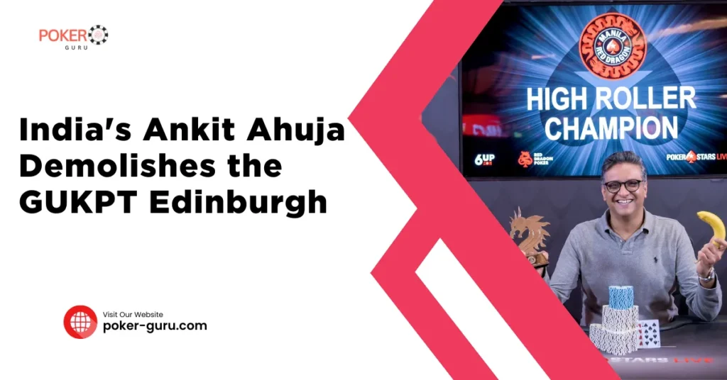 Poker News India - India's Ankit Ahuja Demolishes the GUKPT Edinburgh by poker-guru.com